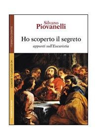 Ho scoperto il segreto. Appunti sull'eucaristia - Silvano Piovanelli - Libro Centro Eucaristico 2005 | Libraccio.it