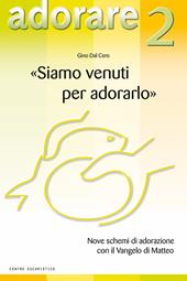 «Siamo venuti per adorarlo». Nove schemi di adorazione con il Vangelo di Matteo