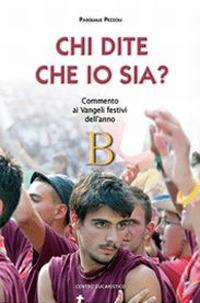 Chi dite che io sia? Commento ai vangeli festivi dell'anno B - Pasquale Pezzoli - Libro Centro Eucaristico 2005, Seme della parola | Libraccio.it