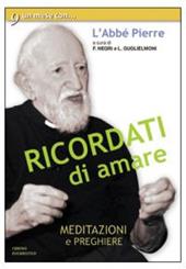 Ricordati di amare. Un mese con l'Abbé Pierre