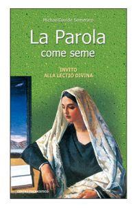 La parola come seme. Invito alla lectio divina - MichaelDavide Semeraro - Libro Centro Eucaristico 2006, Preghiera e liturgia | Libraccio.it