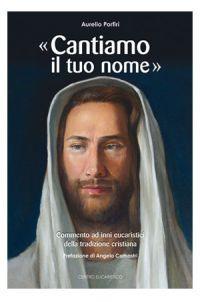 «Cantiamo il tuo nome». Commento ad inni eucaristici della tradizione cristiana - Aurelio Porfiri - Libro Centro Eucaristico 2007, Preghiera e liturgia | Libraccio.it