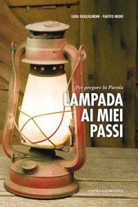 Lampada ai miei passi. Per pregare la parola - Luigi Guglielmoni, Fausto Negri - Libro Centro Eucaristico 2009, Preghiera dei giorni | Libraccio.it