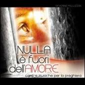 Nulla è fuori dell'amore. Canti e musiche per la preghiera. CD-ROM