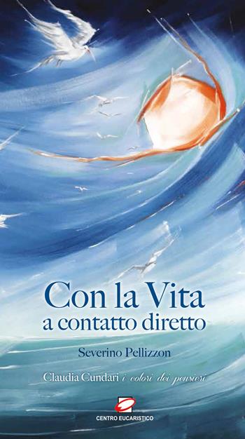 Con la vita a contatto diretto - Severino Pellizzon - Libro Centro Eucaristico 2013 | Libraccio.it