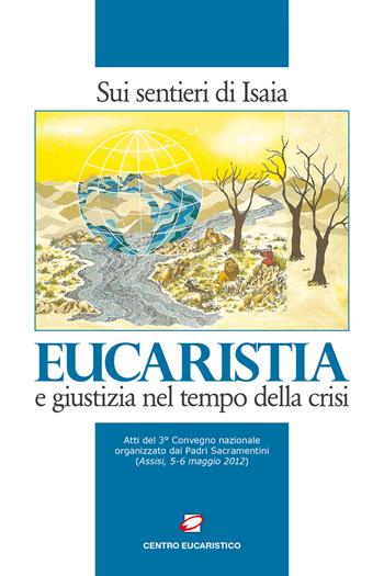 Eucaristia e giustizia nel tempo della crisi. Sui sentieri di Isaia  - Libro Centro Eucaristico 2013 | Libraccio.it