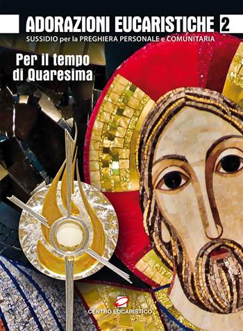 Adorazioni eucaristiche. Sussidio per la preghiera personale e comunitaria. Per il tempo di Quaresima. Vol. 2  - Libro Centro Eucaristico 1970, Venite, adoriamo | Libraccio.it