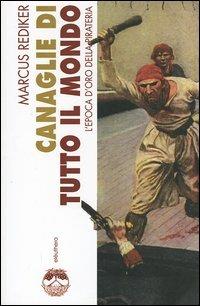 Canaglie di tutto il mondo - Marcus Rediker - Libro Elèuthera 2005 | Libraccio.it