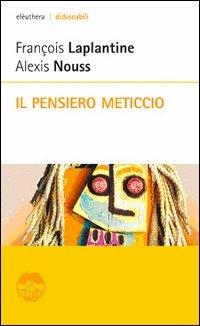 Il pensiero meticcio - François Laplantine, Alexis Nouss - Libro Elèuthera 2006, Didascabili | Libraccio.it