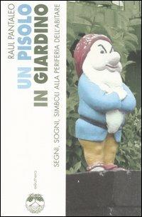 Un Pisolo in giardino. Segni, sogni, simboli alla periferia dell'abitare - Raul Pantaleo - Libro Elèuthera 2006 | Libraccio.it