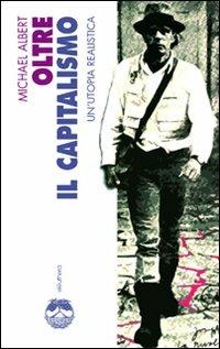 Oltre il capitalismo. Un'utopia realistica - Michael Albert - Libro Elèuthera 2007 | Libraccio.it