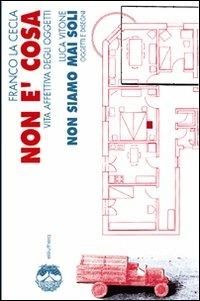 Non è cosa. Non siamo mai soli - Franco La Cecla, Luca Vitone - Libro Elèuthera 2007 | Libraccio.it