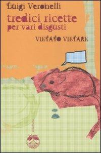 Vietato vietare. Tredici ricette per vari disgusti - Luigi Veronelli - Libro Elèuthera 2007 | Libraccio.it