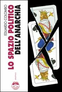 Lo spazio politico dell'anarchia - Eduardo Colombo - Libro Elèuthera 2008 | Libraccio.it
