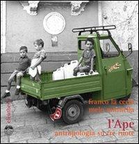 L' Ape. Antropologia su tre ruote - Franco La Cecla, Melo Minnella - Libro Elèuthera 2008 | Libraccio.it