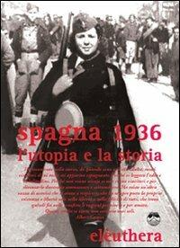 Spagna 1936. L'utopia e la storia. Con DVD - Pino Cacucci, Claudio Venza - Libro Elèuthera 2009 | Libraccio.it