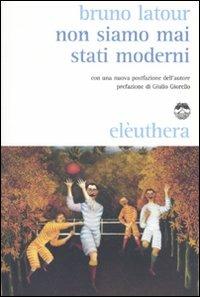 Non siamo mai stati moderni - Bruno Latour - Libro Elèuthera 2009 | Libraccio.it