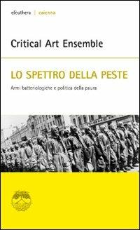 Lo spettro della peste. Armi batteriologiche e politica della paura  - Libro Elèuthera 2009, Caienna | Libraccio.it