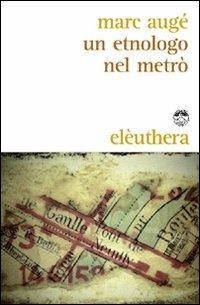 Un etnologo nel metrò - Marc Augé - Libro Elèuthera 2010 | Libraccio.it
