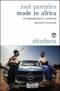 Made in Africa. Tra modernizzazione e modernità - Raul Pantaleo - Libro Elèuthera 2010 | Libraccio.it