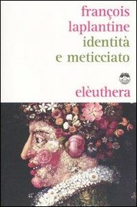 Identità e meticciato - François Laplantine - Libro Elèuthera 2010 | Libraccio.it