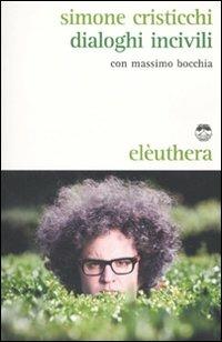 Dialoghi incivili. Con CD Audio - Simone Cristicchi, Massimo Bocchia - Libro Elèuthera 2010 | Libraccio.it