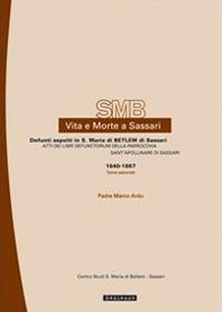 Vita e morte a Sassari. Defunti sepolti in S. Maria di Betlem di Sassari. Vol. 2/2: Atti dei libri defunctorum della parrocchia di Sant'Apollinare di Sassari (1640-1867) - Marco Ardu - Libro Mediando 2005, Vita e morte a Sassari | Libraccio.it