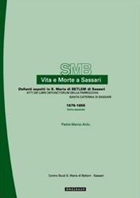 Vita e morte a Sassari. Defunti sepolti a S. Maria di Betlem. Atti dei libri defunctorum della parrocchia di S. Caterina (1676-1855). Vol. 3/2 - Marco Ardu - Libro Mediando 2007, Vita e morte a Sassari | Libraccio.it