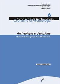 Archeologia e devozione. Il Santuario di Bonu Ighinu di Mara nella storia. Vol. 6 - Simonetta Castia, Luca Sanna - Libro Mediando 2007, Cronache di archeologia | Libraccio.it