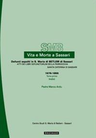 Vita e morte a Sassari. Defunti sepolti in S. Maria di Betlem. Atti dei libri defunctorum della parrocchia di S. Caterina (1676-1855). Vol. 3/1 - Marco Ardu - Libro Mediando 2007, Vita e morte a Sassari | Libraccio.it
