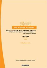 Vita e morte a Sassari. Defunti sepolti in Santa Maria di Betlem di Sassari. Vol. 4/1: Atti dei libri defunctorum della parrocchia di San Donato (1627-1860). Indici - Marco Ardu - Libro Mediando 2008, Vita e morte a Sassari | Libraccio.it