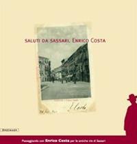 Saluti da Sassari. Enrico Costa. Ediz. illustrata - Stefania Bagella, Simonetta Castia - Libro Mediando 2009, Pas. con E. Costa per le ant. vie di Sas. | Libraccio.it