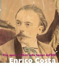 Enrico Costa. Vita, opere e affetti nella Sassari dell'Ottocento - Simonetta Castia, Stefania Bagella, Paolo Cau - Libro Mediando 2009 | Libraccio.it