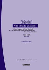 Vita e morte a Sassari. Defunti sepolti nei vari cimiteri. Atti dei libri defunctorum della parrocchia di San Nicola di Sassari (1609-1837). Vol. 6/1 - Marco Ardu - Libro Mediando 2010, Vita e morte a Sassari | Libraccio.it