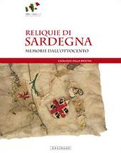 Reliquie di Sardegna. Memorie dall'Ottocento. Catalogo della mostra (Sassari, 17 marzo-8 maggio 2011). Ediz. illustrata