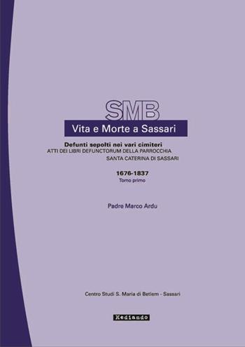 Atti dei libri defunctorum della parrocchia di S. Caterina (1676-1837). Vol. 8 - Marco Ardu - Libro Mediando 2013, Vita e morte a Sassari | Libraccio.it