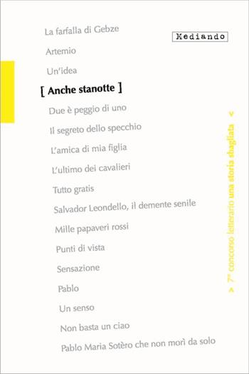Anche stanotte. 7° Concorso letterario - Denise I. Gnomi, Andrea Zarroli, Silvia Serafi - Libro Mediando 2013, Una storia sbagliata | Libraccio.it