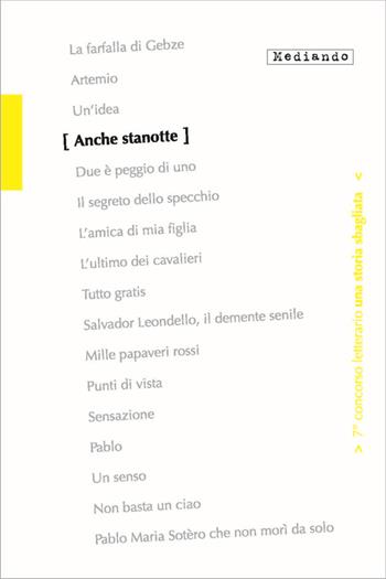 Anche stanotte. 7° concorso letterario. Con e-book - Denise I. Gnomi, Andrea Zarroli, Silvia Serafi - Libro Mediando 2013, Una storia sbagliata | Libraccio.it