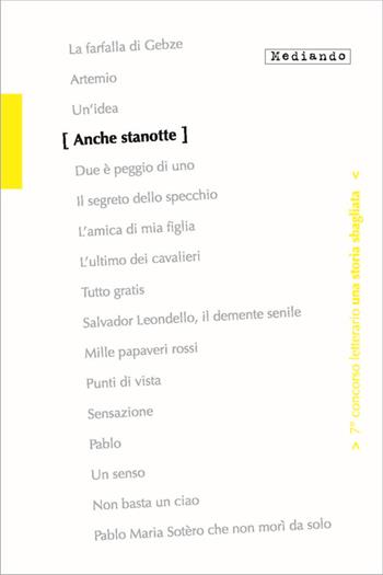 Anche stanotte. 7° concorso letterario. - Denise I. Gnomi, Andrea Zarroli, Silvia Serafi - Libro Mediando 2013, Una storia sbagliata | Libraccio.it