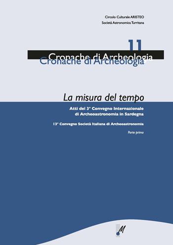 La misura del tempo. Atti del 3° Convegno internazionale di archeoastronomia in Sardegna - Elio Antonello, Riccardo Cicilloni - Libro Mediando 2014, Cronache di archeologia | Libraccio.it