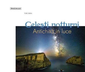 Celesti notturni. Antichità in luce. Ediz. illustrata - Salvatore Serra - Libro Mediando 2015 | Libraccio.it
