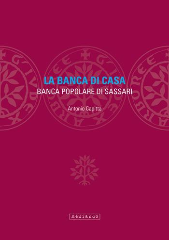 La banca di casa. Banca popolare di Sassari - Antonio Capitta - Libro Mediando 2020 | Libraccio.it