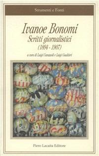 Ivanoe Bonomi. Scritti giornalistici 1894-1907  - Libro Lacaita 2008, Strumenti e fonti | Libraccio.it
