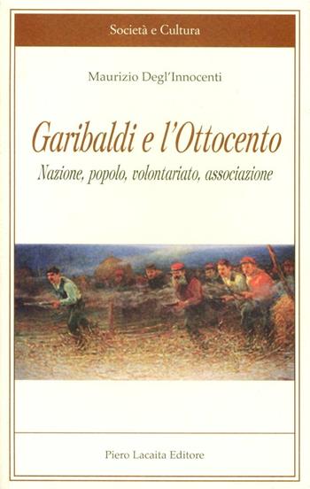 Garibaldi e l'Ottocento - Maurizio Degl'Innocenti - Libro Lacaita 2009, Società e cultura | Libraccio.it
