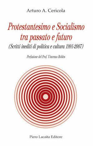 Protestantesimo e socialismo passato - Arturo A. Cericola - Libro Lacaita 2008, Il Mezzogiorno e la cultura moderna | Libraccio.it
