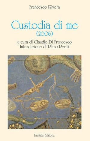 Costodia di me (2006) - Francesco Rivera - Libro Lacaita 2010, All'insegna dello zodiaco | Libraccio.it