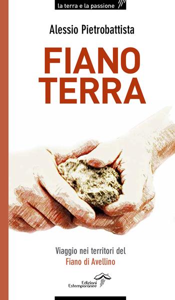 Fiano terra. Viaggio nei territorio del Fiano di Avellino - Alessio Pietrobattista - Libro Edizioni Estemporanee 1980, La terra e la passione | Libraccio.it