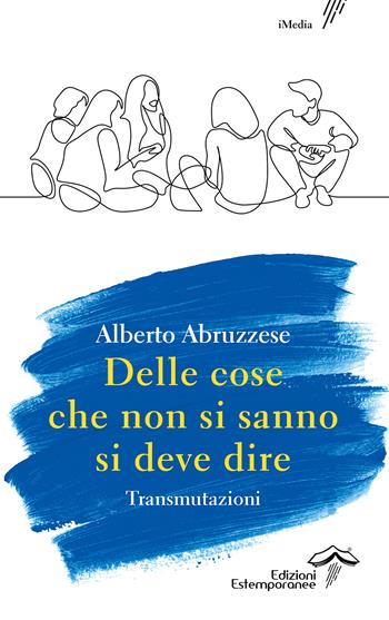 Delle cose che non si sanno si deve dire. Transmutazioni - Alberto Abruzzese - Libro Edizioni Estemporanee 2023, iMedia | Libraccio.it