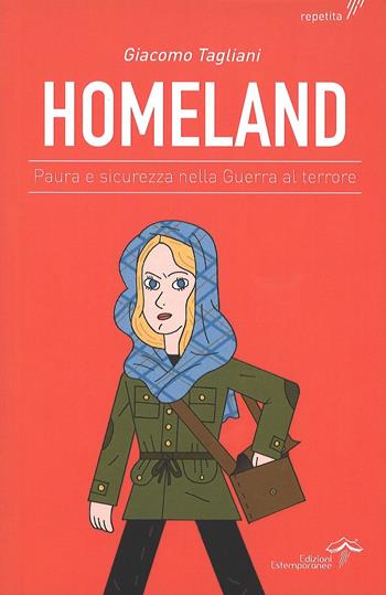 Homeland. Paura e sicurezza nella guerra al terrore - Giacomo Tagliani - Libro Edizioni Estemporanee 2016, Repetita | Libraccio.it