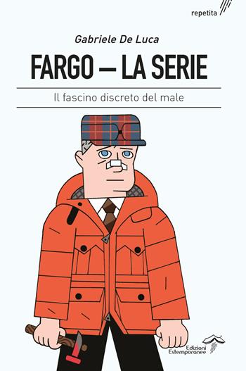 Fargo. La serie. Il fascino discreto del male. Ediz. integrale - Gabriele De Luca - Libro Edizioni Estemporanee 2017, Repetita | Libraccio.it